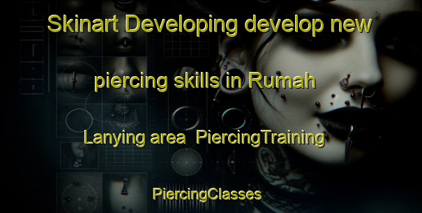 Skinart Developing develop new piercing skills in Rumah Lanying area | PiercingTraining | PiercingClasses | SkinartTraining-Malaysia