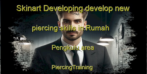 Skinart Developing develop new piercing skills in Rumah Pengkulu area | #PiercingTraining #PiercingClasses #SkinartTraining-Malaysia