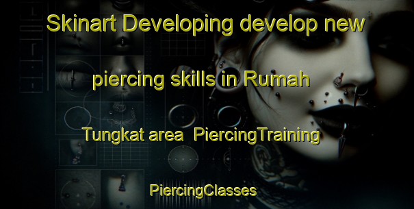 Skinart Developing develop new piercing skills in Rumah Tungkat area | PiercingTraining | PiercingClasses | SkinartTraining-Malaysia