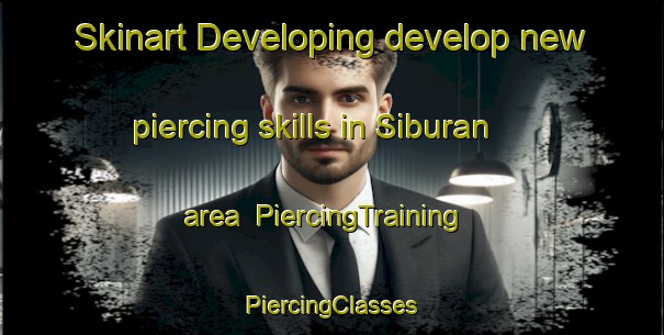 Skinart Developing develop new piercing skills in Siburan area | #PiercingTraining #PiercingClasses #SkinartTraining-Malaysia