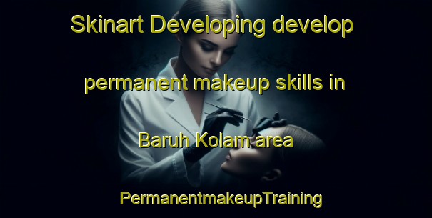 Skinart Developing develop permanent makeup skills in Baruh Kolam area | PermanentmakeupTraining | PermanentmakeupClasses | SkinartTraining-Malaysia