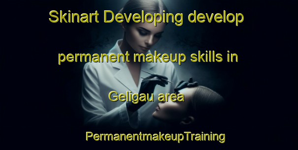 Skinart Developing develop permanent makeup skills in Geligau area | #PermanentmakeupTraining #PermanentmakeupClasses #SkinartTraining-Malaysia