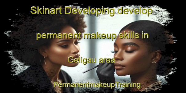 Skinart Developing develop permanent makeup skills in Geligau area | #PermanentmakeupTraining #PermanentmakeupClasses #SkinartTraining-Malaysia