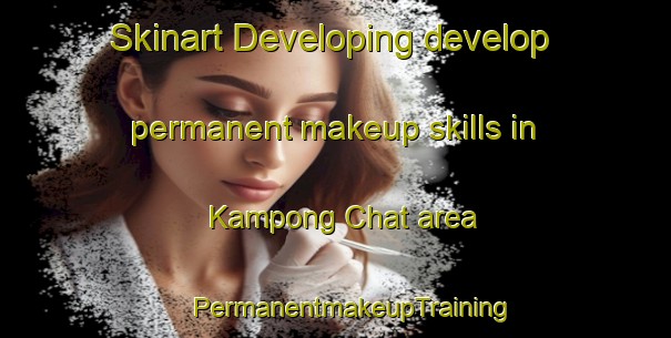 Skinart Developing develop permanent makeup skills in Kampong Chat area | #PermanentmakeupTraining #PermanentmakeupClasses #SkinartTraining-Malaysia