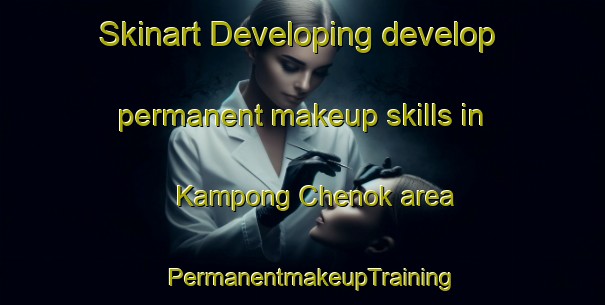 Skinart Developing develop permanent makeup skills in Kampong Chenok area | PermanentmakeupTraining | PermanentmakeupClasses | SkinartTraining-Malaysia