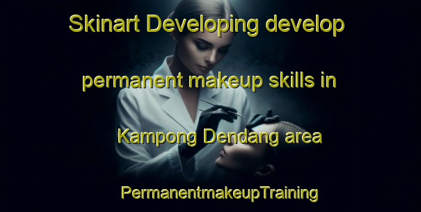 Skinart Developing develop permanent makeup skills in Kampong Dendang area | #PermanentmakeupTraining #PermanentmakeupClasses #SkinartTraining-Malaysia