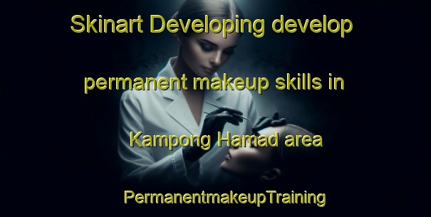 Skinart Developing develop permanent makeup skills in Kampong Hamad area | #PermanentmakeupTraining #PermanentmakeupClasses #SkinartTraining-Malaysia