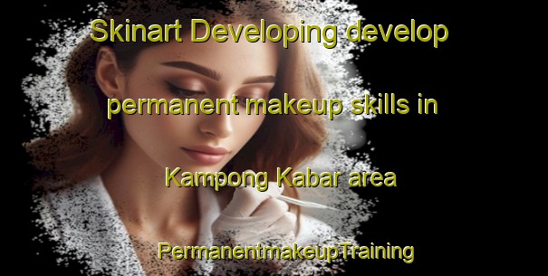 Skinart Developing develop permanent makeup skills in Kampong Kabar area | #PermanentmakeupTraining #PermanentmakeupClasses #SkinartTraining-Malaysia