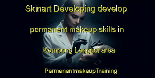 Skinart Developing develop permanent makeup skills in Kampong Langgol area | #PermanentmakeupTraining #PermanentmakeupClasses #SkinartTraining-Malaysia