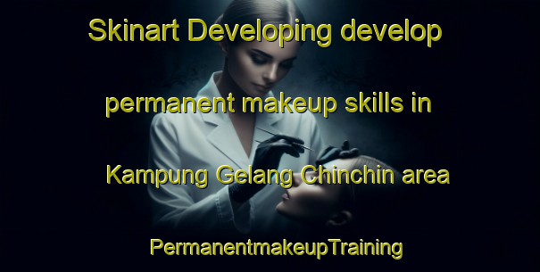 Skinart Developing develop permanent makeup skills in Kampung Gelang Chinchin area | PermanentmakeupTraining | PermanentmakeupClasses | SkinartTraining-Malaysia