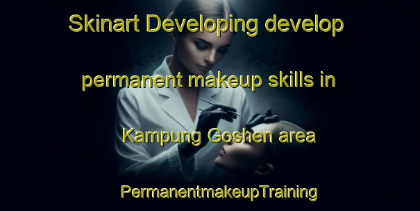 Skinart Developing develop permanent makeup skills in Kampung Goshen area | #PermanentmakeupTraining #PermanentmakeupClasses #SkinartTraining-Malaysia