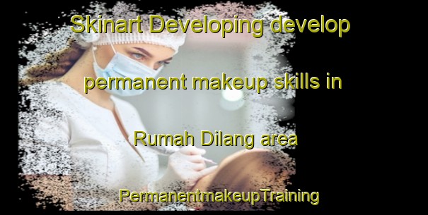 Skinart Developing develop permanent makeup skills in Rumah Dilang area | PermanentmakeupTraining | PermanentmakeupClasses | SkinartTraining-Malaysia