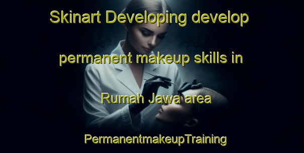 Skinart Developing develop permanent makeup skills in Rumah Jawa area | PermanentmakeupTraining | PermanentmakeupClasses | SkinartTraining-Malaysia