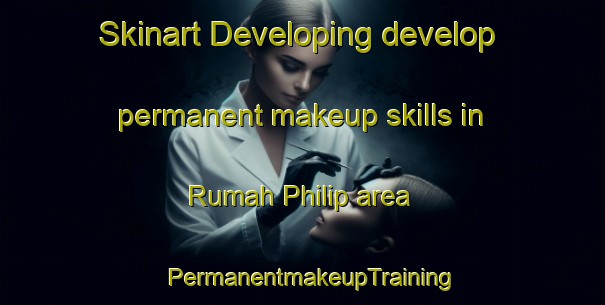Skinart Developing develop permanent makeup skills in Rumah Philip area | PermanentmakeupTraining | PermanentmakeupClasses | SkinartTraining-Malaysia