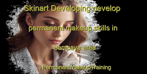 Skinart Developing develop permanent makeup skills in Sampaya area | #PermanentmakeupTraining #PermanentmakeupClasses #SkinartTraining-Malaysia