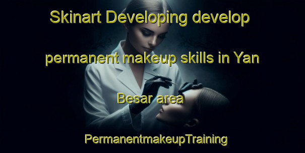 Skinart Developing develop permanent makeup skills in Yan Besar area | PermanentmakeupTraining | PermanentmakeupClasses | SkinartTraining-Malaysia