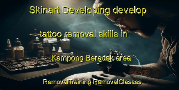 Skinart Developing develop tattoo removal skills in Kampong Beradek area | #RemovalTraining #RemovalClasses #SkinartTraining-Malaysia