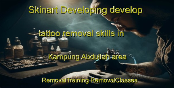 Skinart Developing develop tattoo removal skills in Kampung Abdullah area | #RemovalTraining #RemovalClasses #SkinartTraining-Malaysia