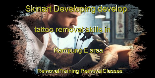 Skinart Developing develop tattoo removal skills in Kampung E area | #RemovalTraining #RemovalClasses #SkinartTraining-Malaysia