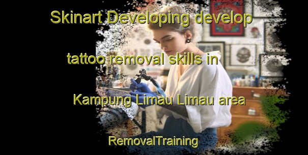Skinart Developing develop tattoo removal skills in Kampung Limau Limau area | RemovalTraining | RemovalClasses | SkinartTraining-Malaysia