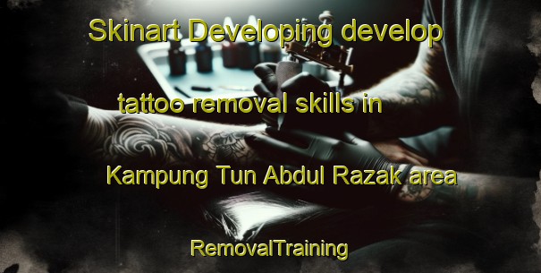 Skinart Developing develop tattoo removal skills in Kampung Tun Abdul Razak area | RemovalTraining | RemovalClasses | SkinartTraining-Malaysia