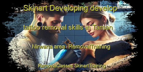 Skinart Developing develop tattoo removal skills in Taman Nirwana area | #RemovalTraining #RemovalClasses #SkinartTraining-Malaysia