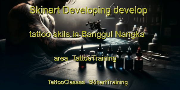 Skinart Developing develop tattoo skils in Banggul Nangka area | TattooTraining | TattooClasses | SkinartTraining-Malaysia