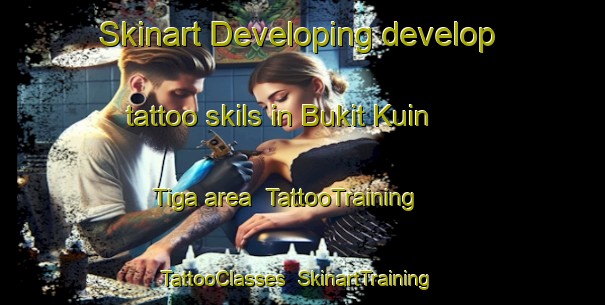 Skinart Developing develop tattoo skils in Bukit Kuin Tiga area | TattooTraining | TattooClasses | SkinartTraining-Malaysia