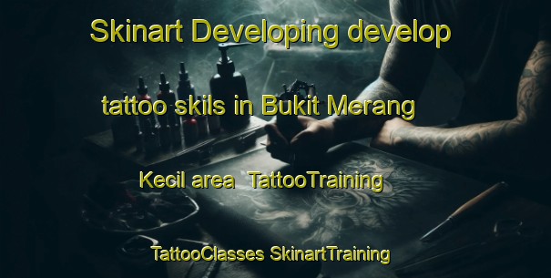 Skinart Developing develop tattoo skils in Bukit Merang Kecil area | #TattooTraining #TattooClasses #SkinartTraining-Malaysia