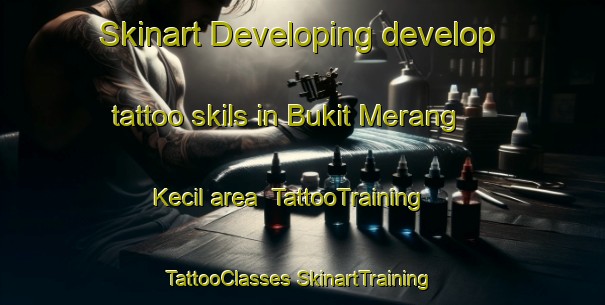 Skinart Developing develop tattoo skils in Bukit Merang Kecil area | #TattooTraining #TattooClasses #SkinartTraining-Malaysia