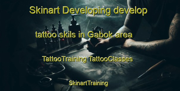 Skinart Developing develop tattoo skils in Gabok area | #TattooTraining #TattooClasses #SkinartTraining-Malaysia