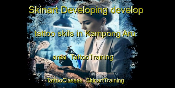 Skinart Developing develop tattoo skils in Kampong Aru area | TattooTraining | TattooClasses | SkinartTraining-Malaysia