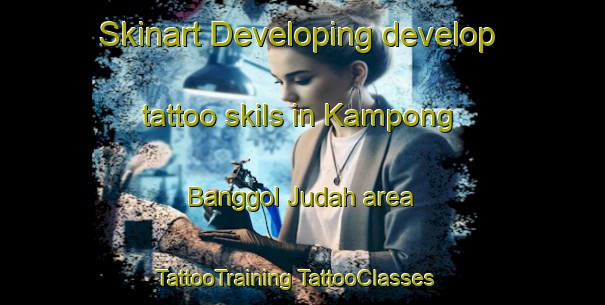 Skinart Developing develop tattoo skils in Kampong Banggol Judah area | #TattooTraining #TattooClasses #SkinartTraining-Malaysia