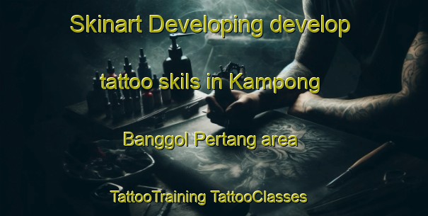 Skinart Developing develop tattoo skils in Kampong Banggol Pertang area | #TattooTraining #TattooClasses #SkinartTraining-Malaysia