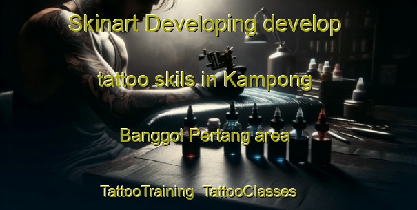 Skinart Developing develop tattoo skils in Kampong Banggol Pertang area | TattooTraining | TattooClasses | SkinartTraining-Malaysia
