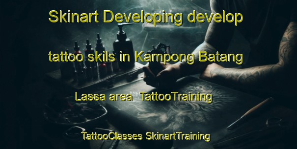 Skinart Developing develop tattoo skils in Kampong Batang Lassa area | #TattooTraining #TattooClasses #SkinartTraining-Malaysia