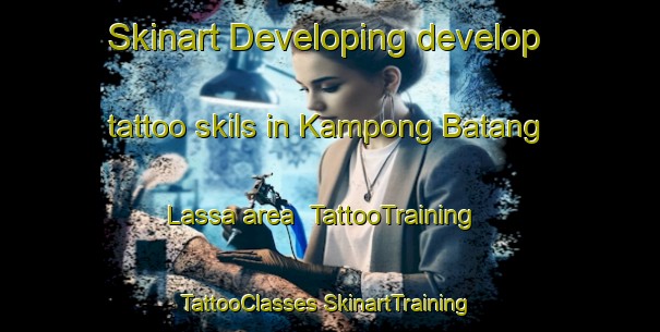 Skinart Developing develop tattoo skils in Kampong Batang Lassa area | #TattooTraining #TattooClasses #SkinartTraining-Malaysia