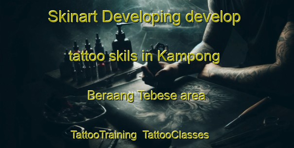 Skinart Developing develop tattoo skils in Kampong Beraang Tebese area | TattooTraining | TattooClasses | SkinartTraining-Malaysia