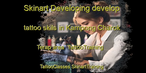 Skinart Developing develop tattoo skils in Kampong Charok Terap area | #TattooTraining #TattooClasses #SkinartTraining-Malaysia