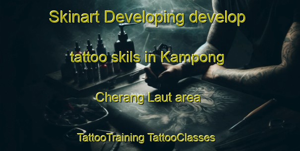 Skinart Developing develop tattoo skils in Kampong Cherang Laut area | #TattooTraining #TattooClasses #SkinartTraining-Malaysia