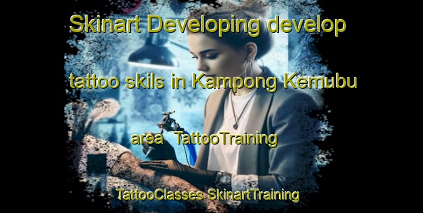 Skinart Developing develop tattoo skils in Kampong Kemubu area | #TattooTraining #TattooClasses #SkinartTraining-Malaysia