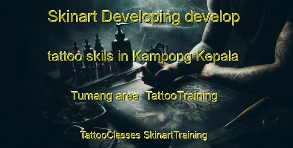 Skinart Developing develop tattoo skils in Kampong Kepala Tumang area | #TattooTraining #TattooClasses #SkinartTraining-Malaysia