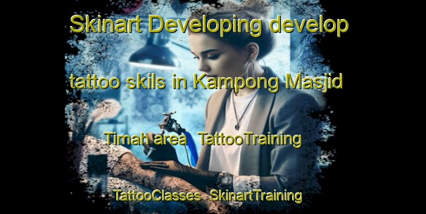 Skinart Developing develop tattoo skils in Kampong Masjid Timah area | TattooTraining | TattooClasses | SkinartTraining-Malaysia