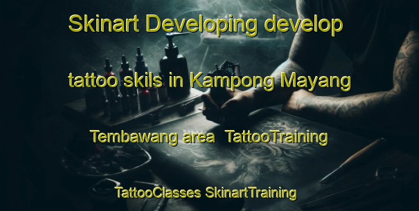 Skinart Developing develop tattoo skils in Kampong Mayang Tembawang area | #TattooTraining #TattooClasses #SkinartTraining-Malaysia