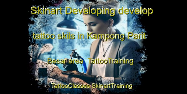 Skinart Developing develop tattoo skils in Kampong Parit Besar area | #TattooTraining #TattooClasses #SkinartTraining-Malaysia