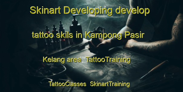 Skinart Developing develop tattoo skils in Kampong Pasir Kelang area | TattooTraining | TattooClasses | SkinartTraining-Malaysia