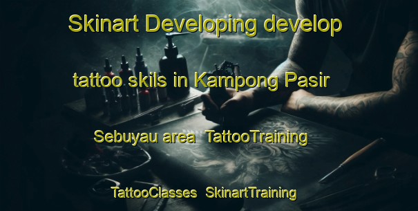 Skinart Developing develop tattoo skils in Kampong Pasir Sebuyau area | TattooTraining | TattooClasses | SkinartTraining-Malaysia