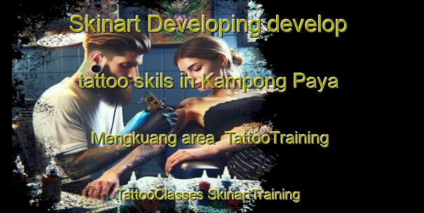 Skinart Developing develop tattoo skils in Kampong Paya Mengkuang area | #TattooTraining #TattooClasses #SkinartTraining-Malaysia