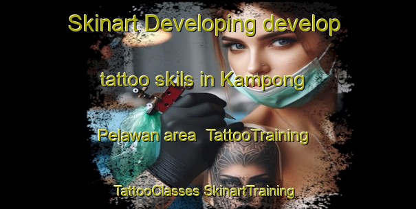 Skinart Developing develop tattoo skils in Kampong Pelawan area | #TattooTraining #TattooClasses #SkinartTraining-Malaysia