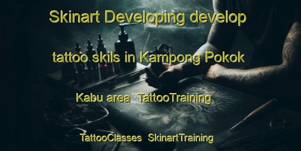 Skinart Developing develop tattoo skils in Kampong Pokok Kabu area | TattooTraining | TattooClasses | SkinartTraining-Malaysia